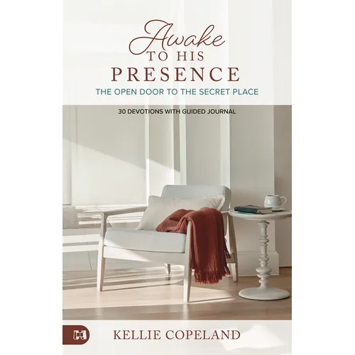 Awake to His Presence: The Open Door to the Secret Place, 30 Devotions with Guided Journal - Paperback