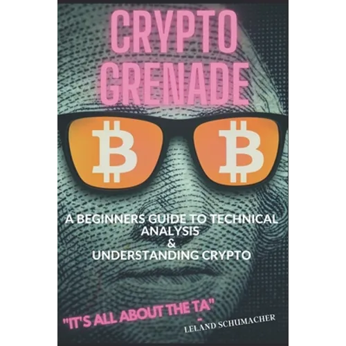 Crypto Grenade, A Beginners Guide to Technical Analysis & Understanding Crypto - Paperback