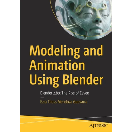 Modeling and Animation Using Blender: Blender 2.80: The Rise of Eevee - Paperback