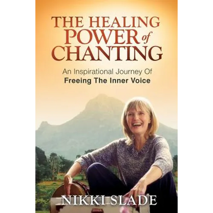 The Healing Power of Chanting: An Inspirational Journey Of Freeing The Inner Voice - Paperback