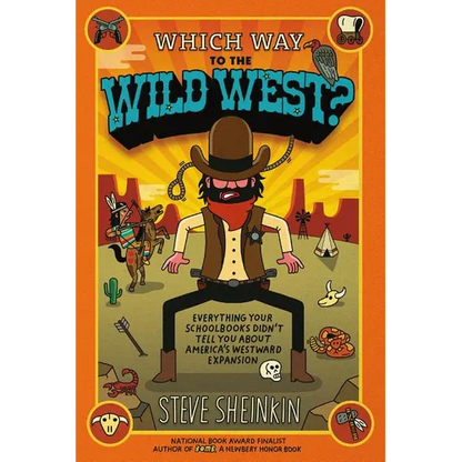 Which Way to the Wild West?: Everything Your Schoolbooks Didn't Tell You about America's Westward Expansion - Paperback