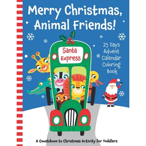 Merry Christmas, Animal Friends! 25 Days Advent Calendar Coloring Book. A Countdown to Christmas Activity for Toddlers. - Paperback