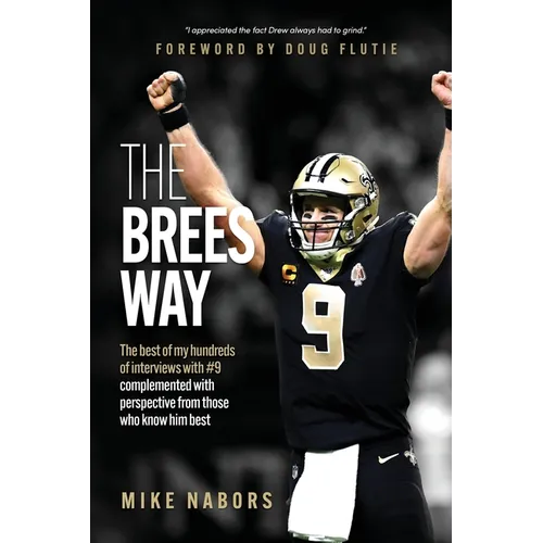 The Brees Way: The best of my hundreds of interviews with #9 complemented with perspective from those who know him best - Paperback