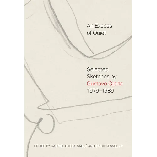 An Excess of Quiet: Selected Sketches by Gustavo Ojeda, 1979-1989 - Paperback