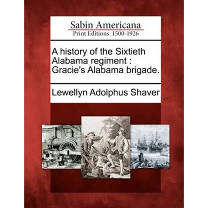 A History of the Sixtieth Alabama Regiment: Gracie's Alabama Brigade. - Paperback