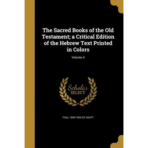 The Sacred Books of the Old Testament; a Critical Edition of the Hebrew Text Printed in Colors; Volume 4 - Paperback