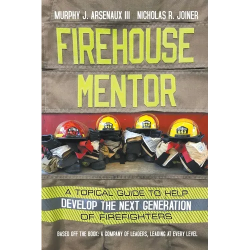 Firehouse Mentor: A Topical Guide to Help Develop the Next Generation of Firefighters - Paperback