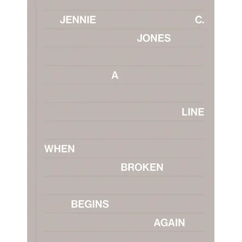 Jennie C. Jones: A Line When Broken Begins Again - Hardcover