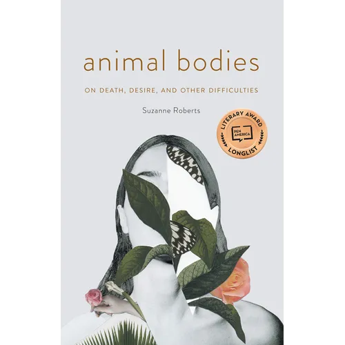 Animal Bodies: On Death, Desire, and Other Difficulties - Paperback