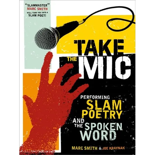 Take the Mic: The Art of Performance Poetry, Slam, and the Spoken Word - Paperback