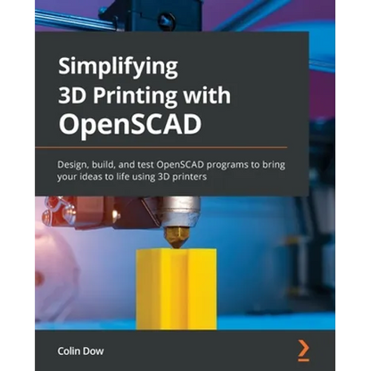 Simplifying 3D Printing with OpenSCAD: Design, build, and test OpenSCAD programs to bring your ideas to life using 3D printers - Paperback