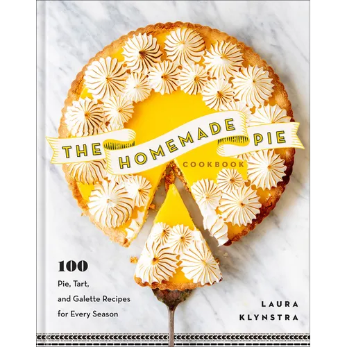 The Homemade Pie Cookbook: 100 Pie, Tart, and Galette Recipes for Every Season - Hardcover