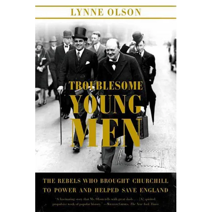Troublesome Young Men: The Rebels Who Brought Churchill to Power and Helped Save England - Paperback