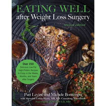 Eating Well After Weight Loss Surgery: Over 150 Delicious Low-Fat High-Protein Recipes to Enjoy in the Weeks, Months, and Years After Surgery - Paperback
