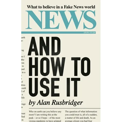 News and How to Use It: What to Believe in a Fake News World - Hardcover