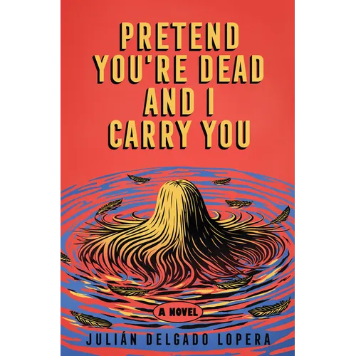 Pretend You're Dead and I Carry You - Hardcover