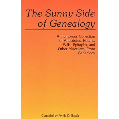 Sunny Side of Genealogy. a Humorous Collection of Anecdotes, Poems, Wills, Epitaphs, and Other Miscellany from Genealogy (Repr W/New Matter) - Paperback