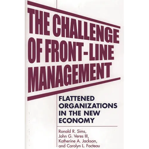 The Challenge of Front-Line Management: Flattened Organizations in the New Economy - Hardcover