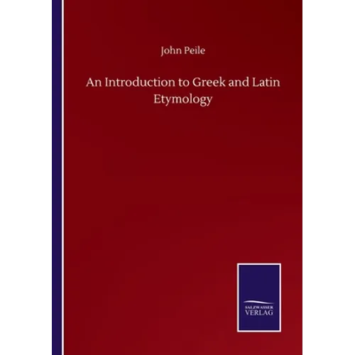 An Introduction to Greek and Latin Etymology - Paperback