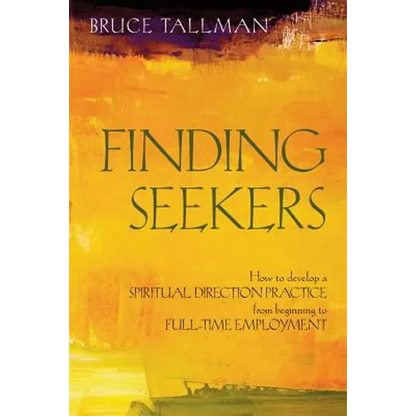 Finding Seekers: How to Develop a Spiritual Direction Practice from Beginning to Full-Time Employment - Paperback