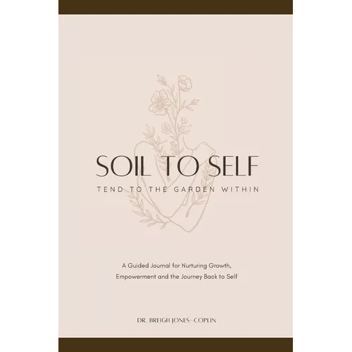 Soil to Self: Tend to the Garden Within - Paperback