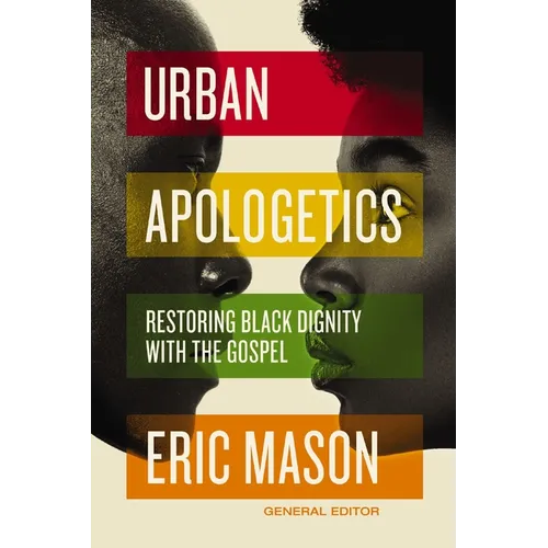 Urban Apologetics: Restoring Black Dignity with the Gospel - Hardcover