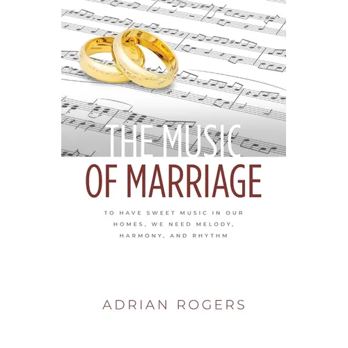 The Music of Marriage: To Have Sweet Music In Our Homes, We Need Melody, Harmony, and Rhythm - Paperback