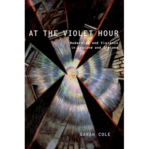 At the Violet Hour: Modernism and Violence in England and Ireland - Paperback