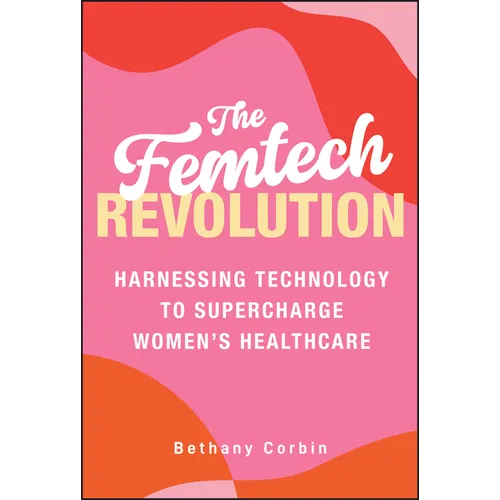 The Femtech Revolution: Harnessing Technology to Supercharge Women's Healthcare - Hardcover