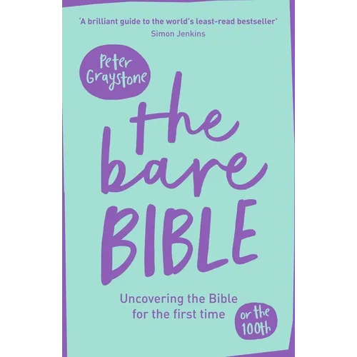The Bare Bible: Uncovering the Bible for the First Time (or the Hundredth) - Paperback