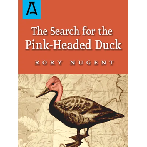The Search for the Pink-Headed Duck: A Journey Into the Himalayas and Down the Brahmaputra - Paperback