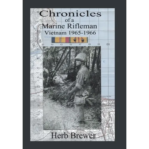 Chronicles of a Marine Rifleman: Vietnam, 1965-1966 - Hardcover