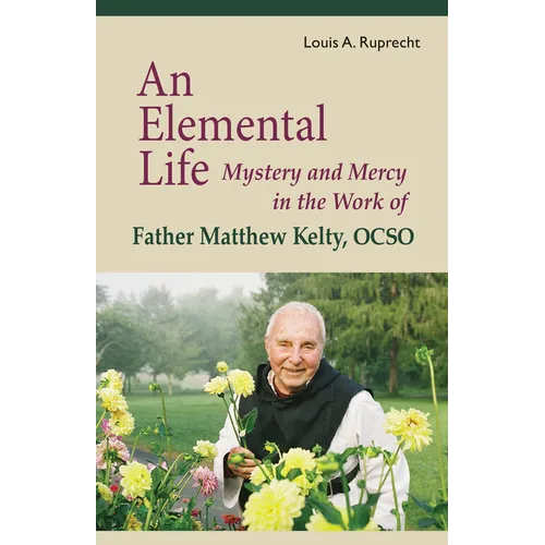 An Elemental Life: Mystery and Mercy in the Work of Father Matthew Kelty, Ocso Volume 56 - Paperback