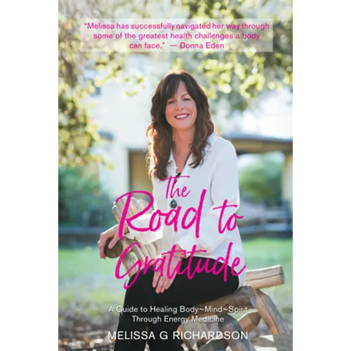 The Road to Gratitude: A Guide to Healing Body Mind Spirit Through Energy Medicine - Paperback