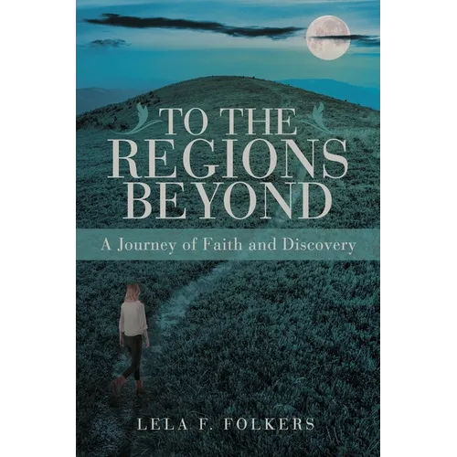 To the Regions Beyond: A Journey of Faith and Discovery - Paperback