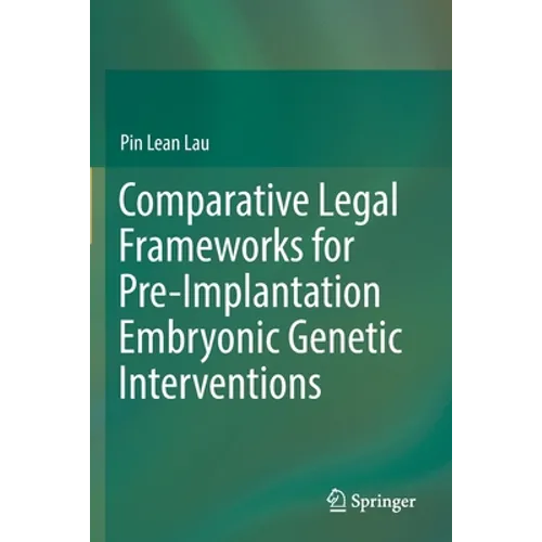 Comparative Legal Frameworks for Pre-Implantation Embryonic Genetic Interventions - Paperback