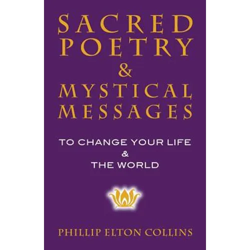 Sacred Poetry & Mystical Messages: To Change Your Life & The World - Paperback