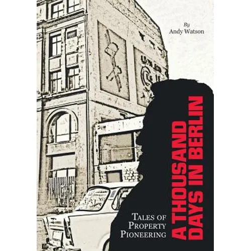 A Thousand Days in Berlin: Tales of Property Pioneering - Paperback