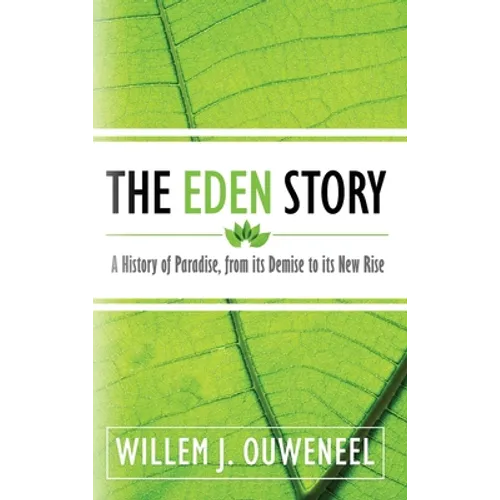 The Eden Story: A History of Paradise, From its Demise to its New Rise - Hardcover