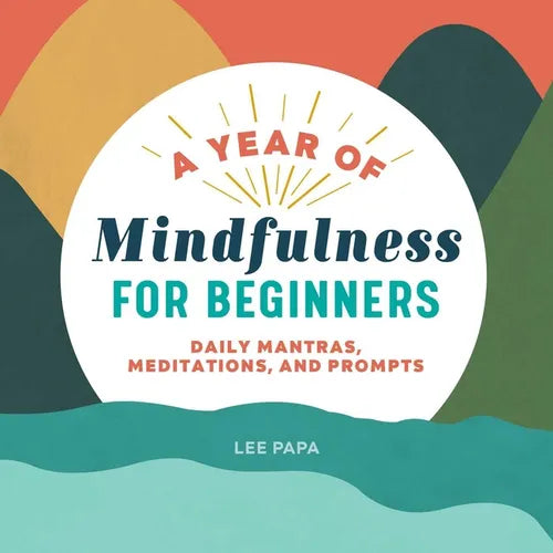 A Year of Mindfulness for Beginners: Daily Mantras, Meditations, and Prompts - Paperback
