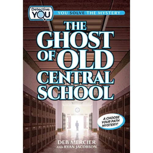 The Ghost of Old Central School: A Spooky Interactive Mystery for Kids Ages 9-13 - Hardcover