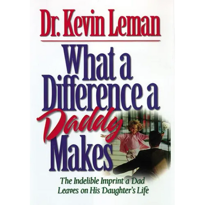 The What a Difference a Daddy Makes: The Lasting Imprint a Dad Leaves on His Daughter's Life - Paperback