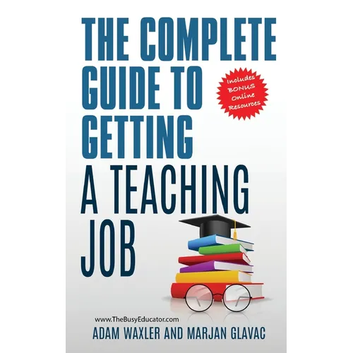 The Complete Guide To Getting A Teaching Job: Land Your Dream Teaching Job - Paperback