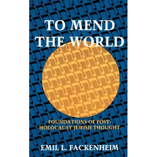 To Mend the World: Foundations of Post-Holocaust Jewish Thought - Paperback