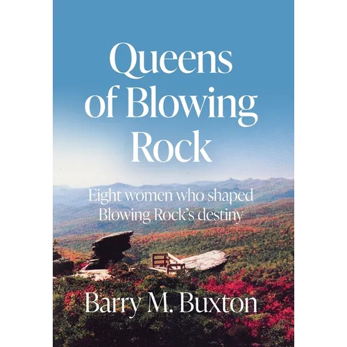 Queens of Blowing Rock: Eight women who shaped Blowing Rock's destiny - Hardcover