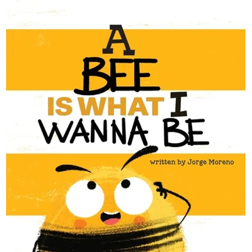 A Bee is What I Wanna Be - Hardcover
