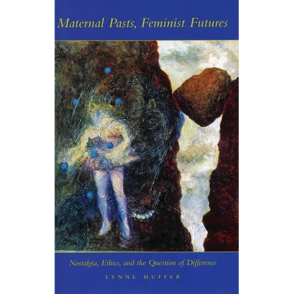 Maternal Pasts, Feminist Futures: Nostalgia, Ethics, and the Question of Difference - Paperback