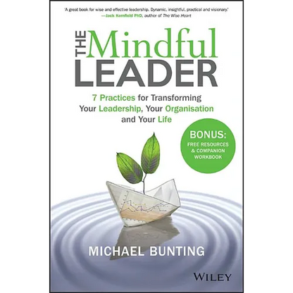 The Mindful Leader: 7 Practices for Transforming Your Leadership, Your Organisation and Your Life - Paperback