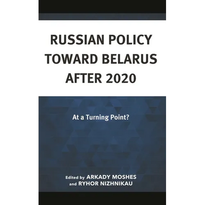 Russian Policy Toward Belarus After 2020: At a Turning Point? - Hardcover