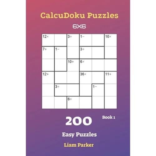 CalcuDoku Puzzles - 200 Easy Puzzles 6x6 Book 1 - Paperback